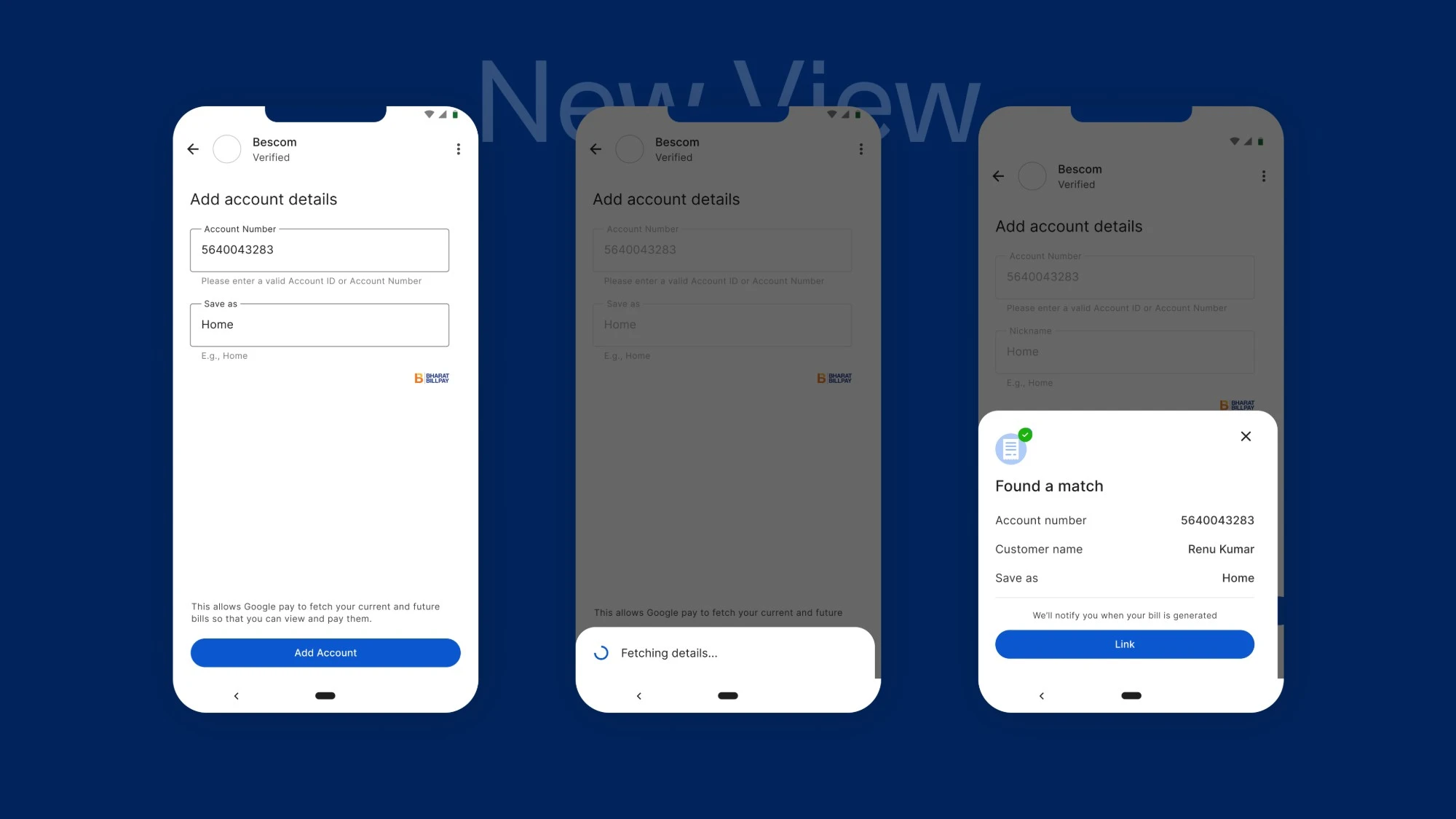 Google Pay bill linking, new view: add account details, a fetching loader, then a Found a match confirmation sheet